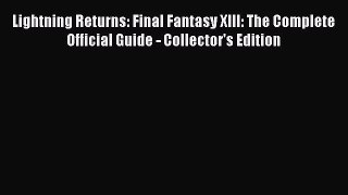 [PDF Download] Lightning Returns: Final Fantasy XIII: The Complete Official Guide - Collector's