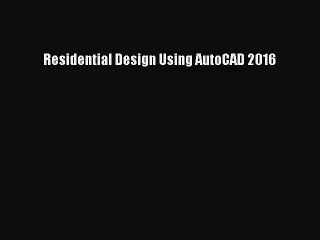 [PDF Download] Residential Design Using AutoCAD 2016 [PDF] Full Ebook