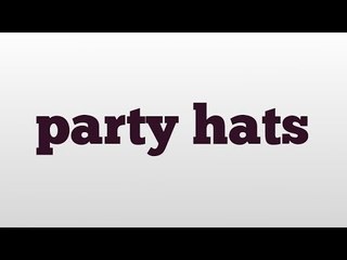 party hats meaning and pronunciation