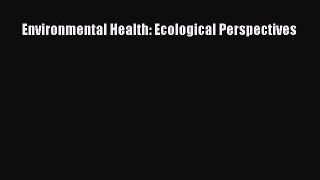 Read Environmental Health: Ecological Perspectives Ebook Free