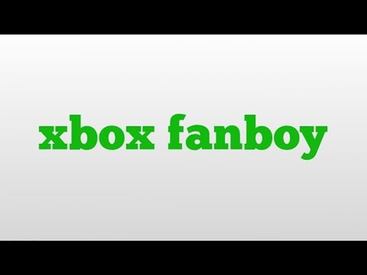 xbox fanboy meaning and pronunciation - video Dailymotion