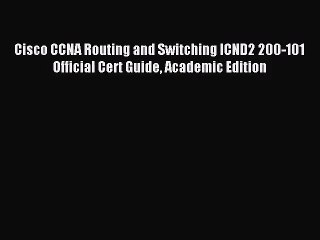 [PDF Download] Cisco CCNA Routing and Switching ICND2 200-101 Official Cert Guide Academic