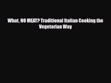 PDF Download What NO MEAT? Traditional Italian Cooking the Vegetarian Way Read Full Ebook