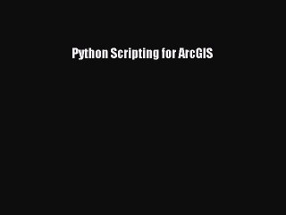 [PDF Download] Python Scripting for ArcGIS [Download] Full Ebook