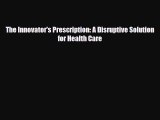 PDF Download The Innovator's Prescription: A Disruptive Solution for Health Care Download Online