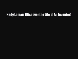 Download Hedy Lamarr (Discover the Life of An Inventor) PDF Online
