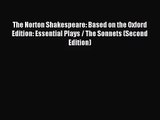 [PDF Download] The Norton Shakespeare: Based on the Oxford Edition: Essential Plays / The Sonnets