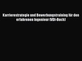 Karrierestrategie und Bewerbungstraining für den erfahrenen Ingenieur (VDI-Buch) PDF Ebook