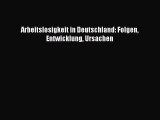 Arbeitslosigkeit in Deutschland: Folgen Entwicklung Ursachen PDF Ebook herunterladen gratis