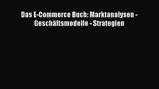 Das E-Commerce Buch: Marktanalysen - Geschäftsmodelle - Strategien PDF Ebook herunterladen
