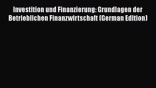 Investition und Finanzierung: Grundlagen der Betrieblichen Finanzwirtschaft (German Edition)