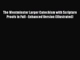 The Westminster Larger Catechism with Scripture Proofs in Full - Enhanced Version (Illustrated)