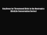 Key Areas for Threatened Birds in the Neotropics (BirdLife Conservation Series) [PDF] Online