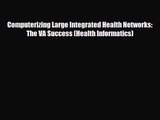 PDF Download Computerizing Large Integrated Health Networks: The VA Success (Health Informatics)