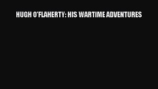Download HUGH O'FLAHERTY: HIS WARTIME ADVENTURES PDF Free