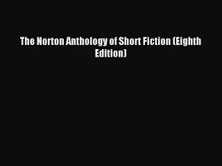 Pdf Download The Norton Anthology Of Short Fiction Eighth Edition Pdf Full Ebook Video Dailymotion