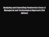 Read Analyzing and Controlling Foodservice Costs: A Managerial and Technological Approach (5th