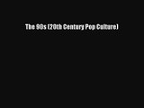 PDF Download The 90s (20th Century Pop Culture) Download Online