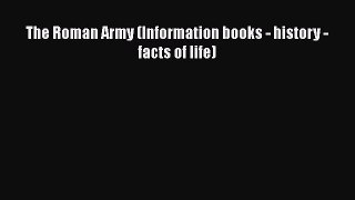 PDF Download The Roman Army (Information books - history - facts of life) Read Full Ebook