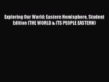 PDF Download Exploring Our World: Eastern Hemisphere Student Edition (THE WORLD & ITS PEOPLE