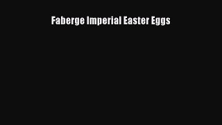 [PDF Download] Faberge Imperial Easter Eggs [Read] Full Ebook