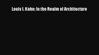 [PDF Download] Louis I. Kahn: In the Realm of Architecture [PDF] Full Ebook