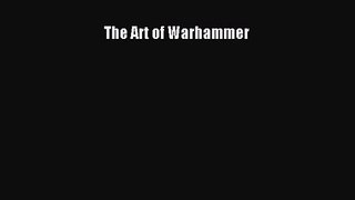 [PDF Download] The Art of Warhammer [PDF] Full Ebook