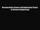 [PDF Download] Bioseparations Science and Engineering (Topics in Chemical Engineering) [Read]