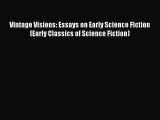 Vintage Visions: Essays on Early Science Fiction (Early Classics of Science Fiction) [Read]