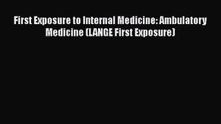 PDF Download First Exposure to Internal Medicine: Ambulatory Medicine (LANGE First Exposure)