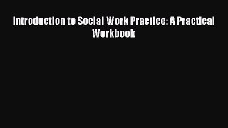 PDF Download Introduction to Social Work Practice: A Practical Workbook Download Online