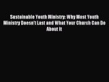 Sustainable Youth Ministry: Why Most Youth Ministry Doesn't Last and What Your Church Can Do