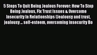 5 Steps To Quit Being Jealous Forever: How To Stop Being Jealous Fix Trust Issues & Overcome