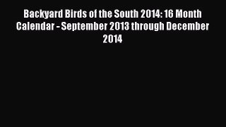 Backyard Birds of the South 2014: 16 Month Calendar - September 2013 through December 2014