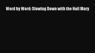 Word by Word: Slowing Down with the Hail Mary [Download] Online