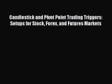 Download Candlestick and Pivot Point Trading Triggers: Setups for Stock Forex and Futures Markets