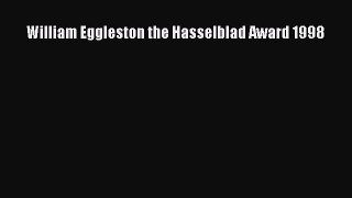 [PDF Download] William Eggleston the Hasselblad Award 1998 [Read] Full Ebook
