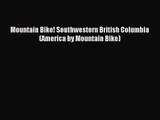 Mountain Bike! Southwestern British Columbia (America by Mountain Bike) [Read] Full Ebook