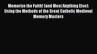 Memorize the Faith! (and Most Anything Else): Using the Methods of the Great Catholic Medieval
