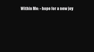 Within Me: - hope for a new joy [Read] Full Ebook