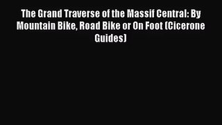 The Grand Traverse of the Massif Central: By Mountain Bike Road Bike or On Foot (Cicerone Guides)