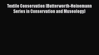 [PDF Download] Textile Conservation (Butterworth-Heinemann Series in Conservation and Museology)