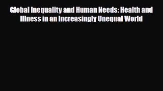 PDF Download Global Inequality and Human Needs: Health and Illness in an Increasingly Unequal