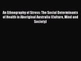 PDF Download An Ethnography of Stress: The Social Determinants of Health in Aboriginal Australia