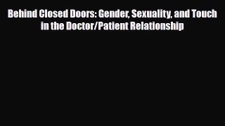 PDF Download Behind Closed Doors: Gender Sexuality and Touch in the Doctor/Patient Relationship