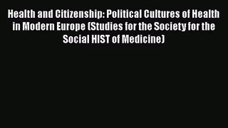 PDF Download Health and Citizenship: Political Cultures of Health in Modern Europe (Studies