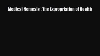 PDF Download Medical Nemesis : The Expropriation of Health PDF Online