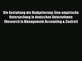 Die Gestaltung der Budgetierung: Eine empirische Untersuchung in deutschen Unternehmen (Research