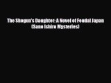 [PDF Download] The Shogun's Daughter: A Novel of Feudal Japan (Sano Ichiro Mysteries) [Read]
