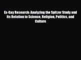 PDF Download Ex-Gay Research: Analyzing the Spitzer Study and Its Relation to Science Religion